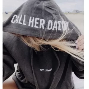 I Am Unwell Call Her Daddy Hoodie